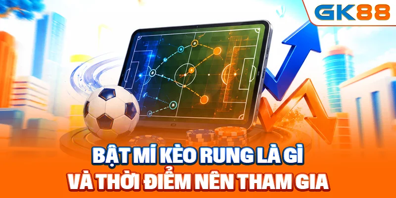 Bật mí kèo rung là gì và thời điểm nên tham gia