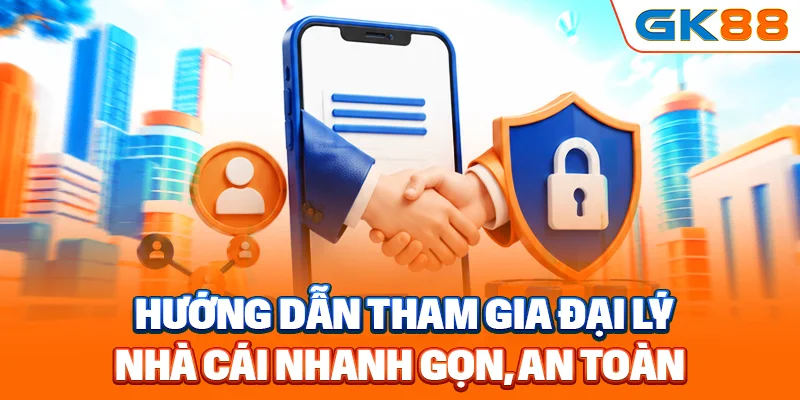 Hướng dẫn tham gia đại lý nhà cái nhanh gọn, an toàn