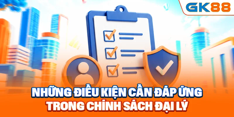 Những điều kiện cần đáp ứng trong chính sách đại lý