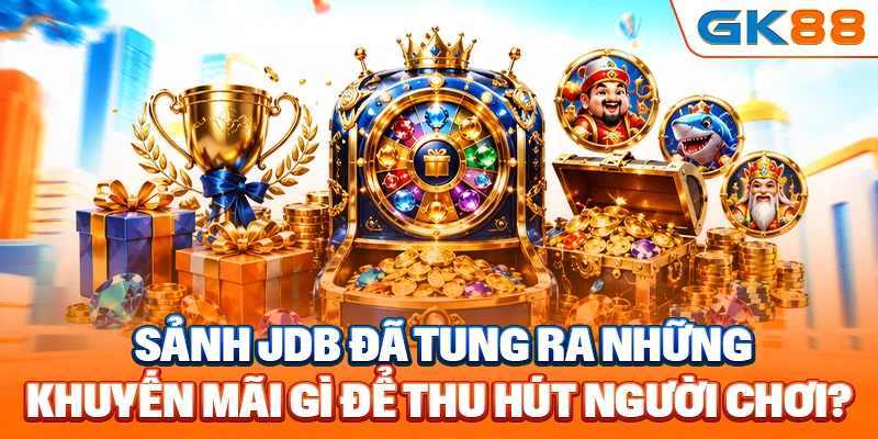 Sảnh JDB đã tung ra những khuyến mãi gì để thu hút người chơi?