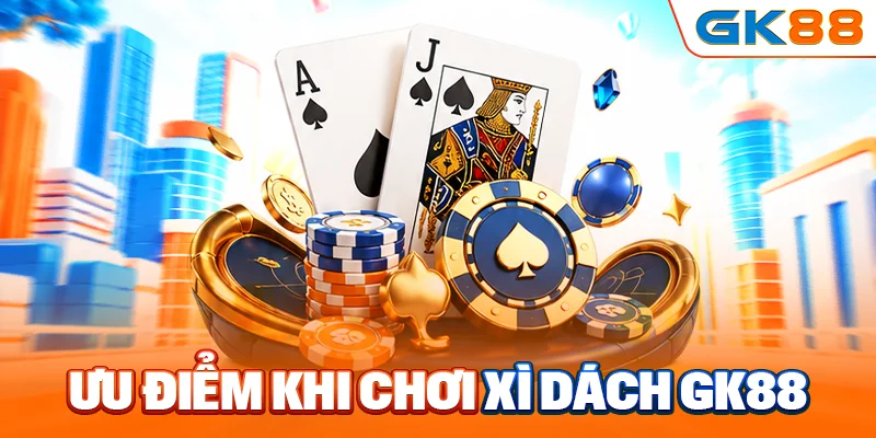 Ưu điểm khi chơi xì dách GK88